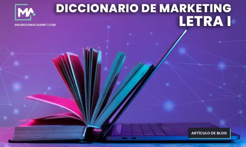 Diccionario de Marketing Digital 2024 letra i Glosario por Mauricio Macias Marketing