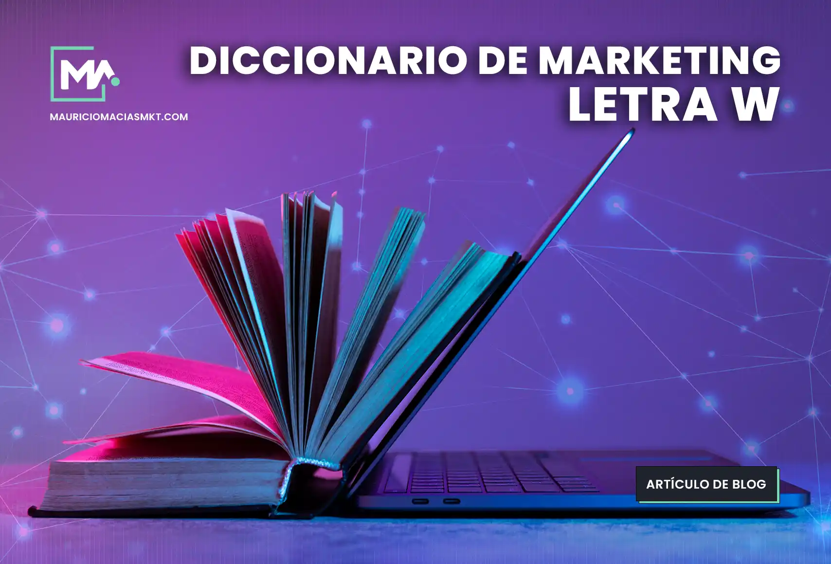 Diccionario de Marketing Digital 2024 letra w Glosario por Mauricio Macias Marketing